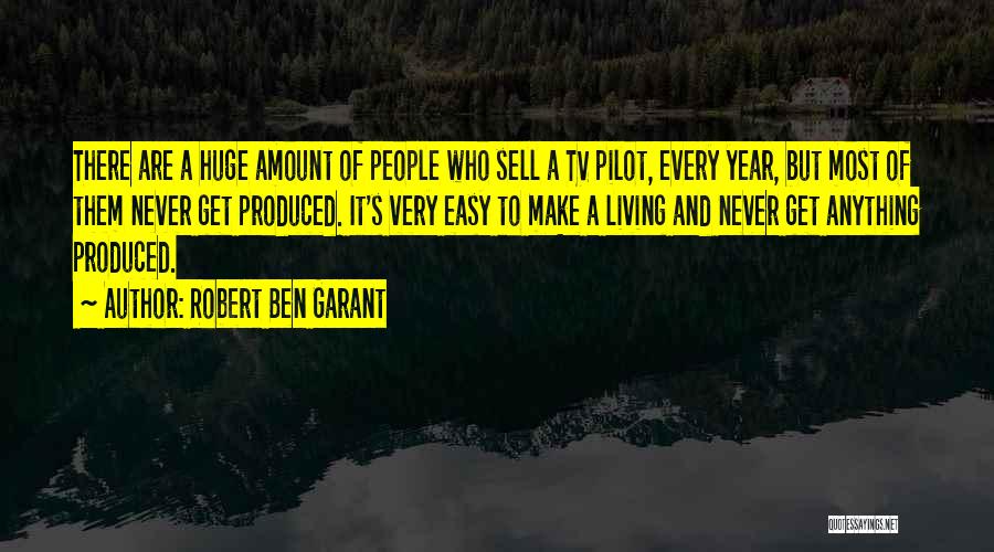 Robert Ben Garant Quotes: There Are A Huge Amount Of People Who Sell A Tv Pilot, Every Year, But Most Of Them Never Get