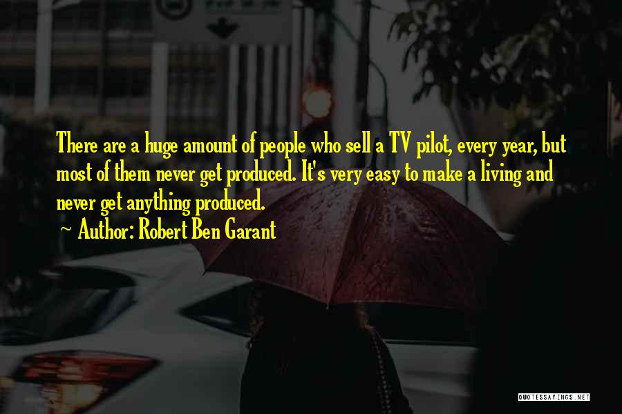 Robert Ben Garant Quotes: There Are A Huge Amount Of People Who Sell A Tv Pilot, Every Year, But Most Of Them Never Get