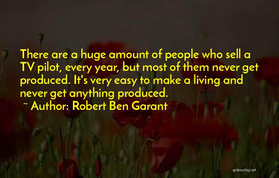 Robert Ben Garant Quotes: There Are A Huge Amount Of People Who Sell A Tv Pilot, Every Year, But Most Of Them Never Get
