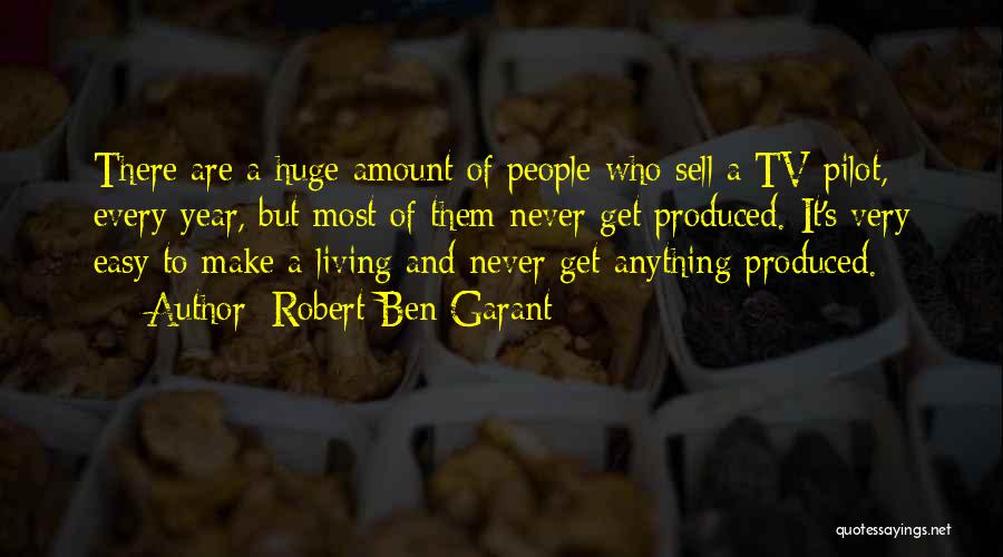 Robert Ben Garant Quotes: There Are A Huge Amount Of People Who Sell A Tv Pilot, Every Year, But Most Of Them Never Get