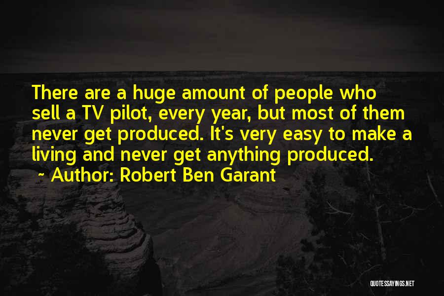 Robert Ben Garant Quotes: There Are A Huge Amount Of People Who Sell A Tv Pilot, Every Year, But Most Of Them Never Get