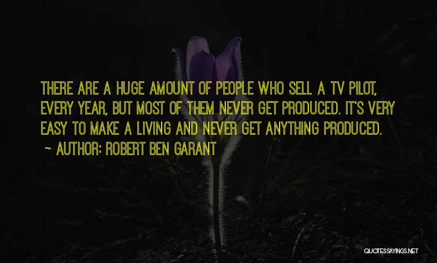 Robert Ben Garant Quotes: There Are A Huge Amount Of People Who Sell A Tv Pilot, Every Year, But Most Of Them Never Get