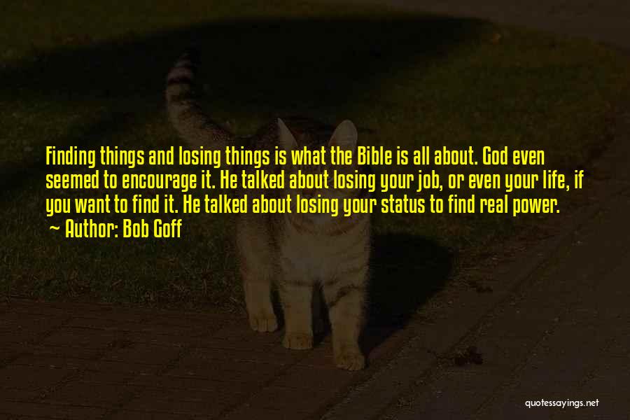 Bob Goff Quotes: Finding Things And Losing Things Is What The Bible Is All About. God Even Seemed To Encourage It. He Talked