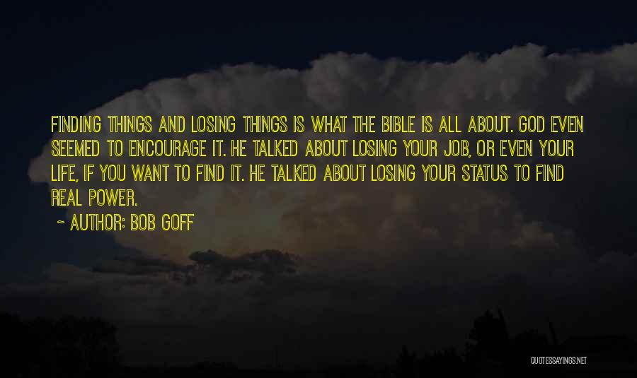 Bob Goff Quotes: Finding Things And Losing Things Is What The Bible Is All About. God Even Seemed To Encourage It. He Talked