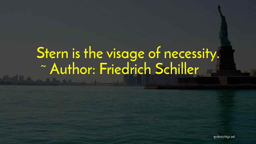 Friedrich Schiller Quotes: Stern Is The Visage Of Necessity.