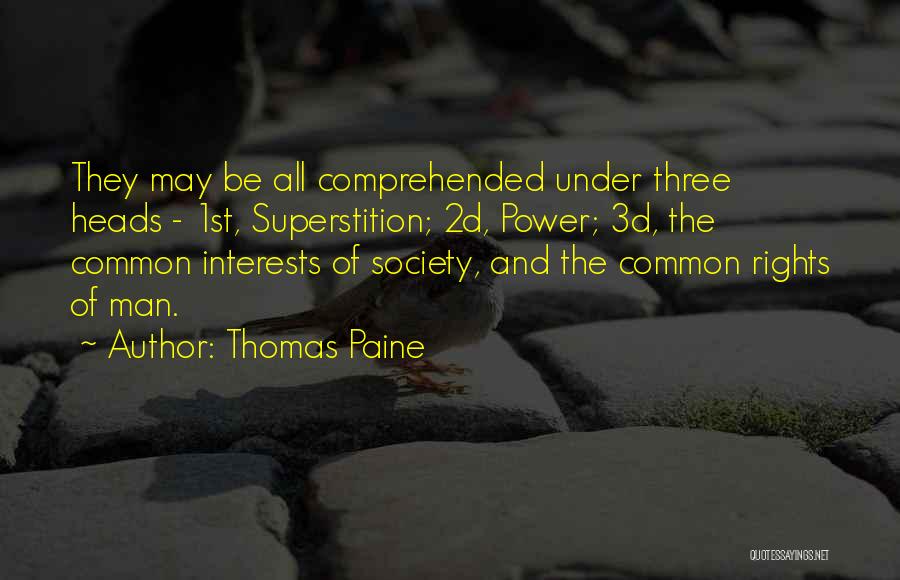 Thomas Paine Quotes: They May Be All Comprehended Under Three Heads - 1st, Superstition; 2d, Power; 3d, The Common Interests Of Society, And