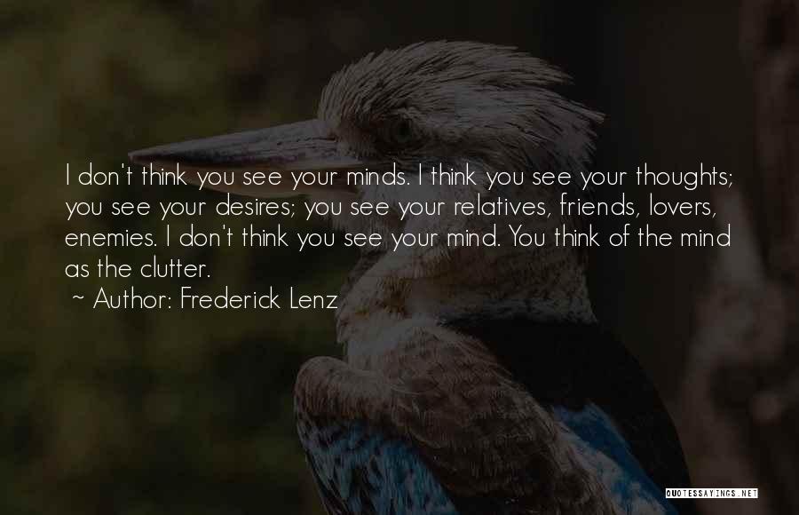 Frederick Lenz Quotes: I Don't Think You See Your Minds. I Think You See Your Thoughts; You See Your Desires; You See Your