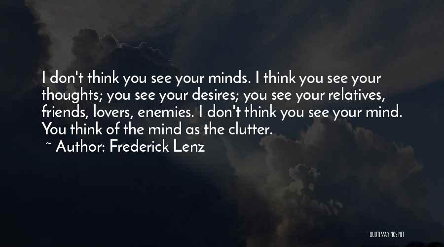 Frederick Lenz Quotes: I Don't Think You See Your Minds. I Think You See Your Thoughts; You See Your Desires; You See Your