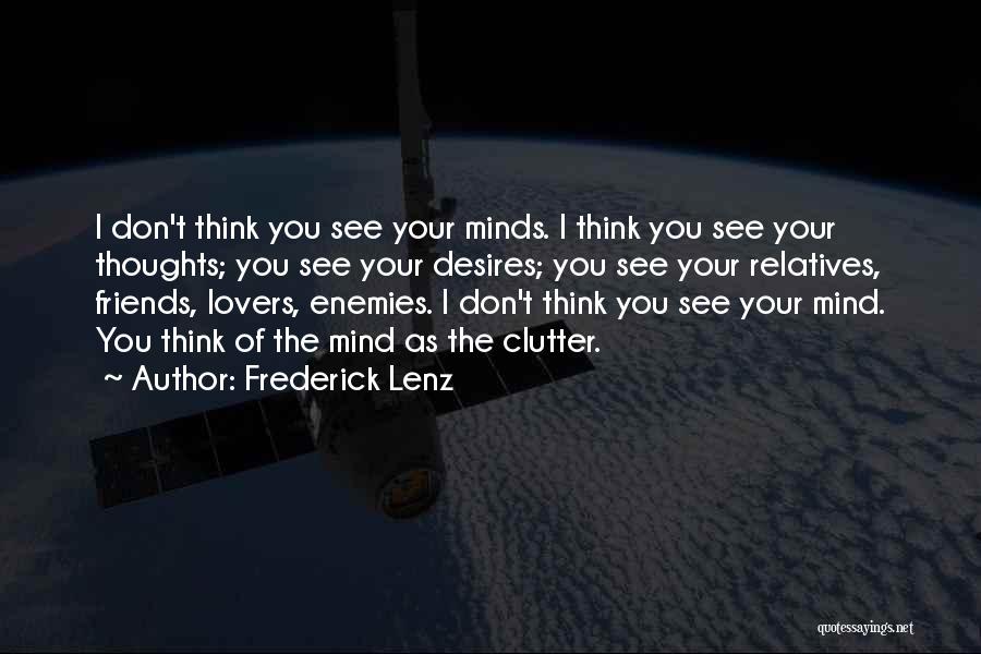 Frederick Lenz Quotes: I Don't Think You See Your Minds. I Think You See Your Thoughts; You See Your Desires; You See Your