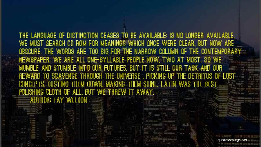 Fay Weldon Quotes: The Language Of Distinction Ceases To Be Available; Is No Longer Available. We Must Search Cd Rom For Meanings Which