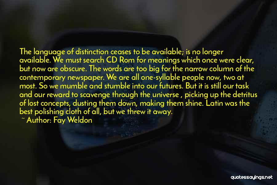 Fay Weldon Quotes: The Language Of Distinction Ceases To Be Available; Is No Longer Available. We Must Search Cd Rom For Meanings Which
