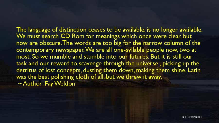 Fay Weldon Quotes: The Language Of Distinction Ceases To Be Available; Is No Longer Available. We Must Search Cd Rom For Meanings Which