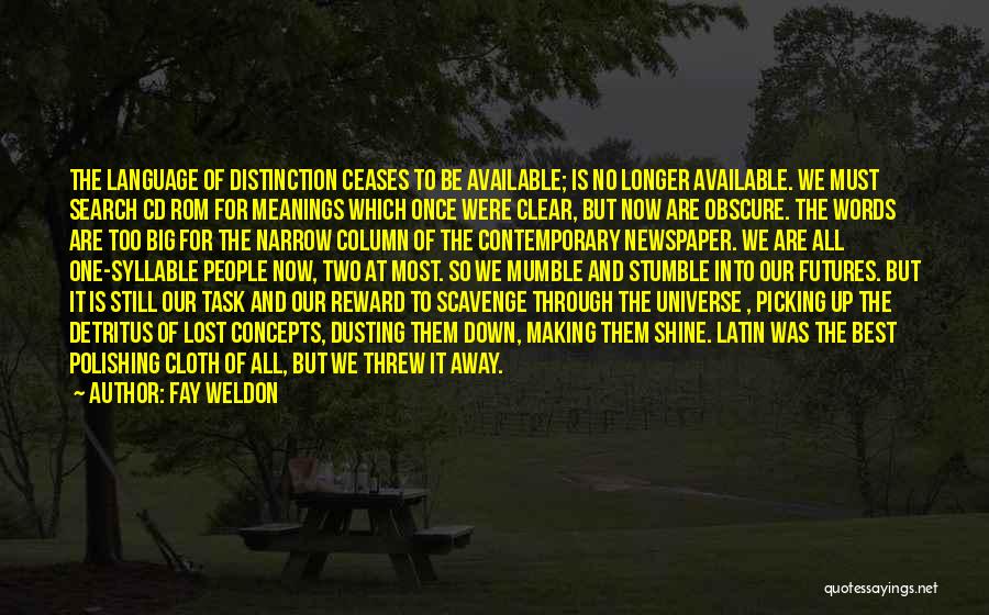 Fay Weldon Quotes: The Language Of Distinction Ceases To Be Available; Is No Longer Available. We Must Search Cd Rom For Meanings Which