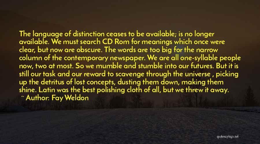 Fay Weldon Quotes: The Language Of Distinction Ceases To Be Available; Is No Longer Available. We Must Search Cd Rom For Meanings Which