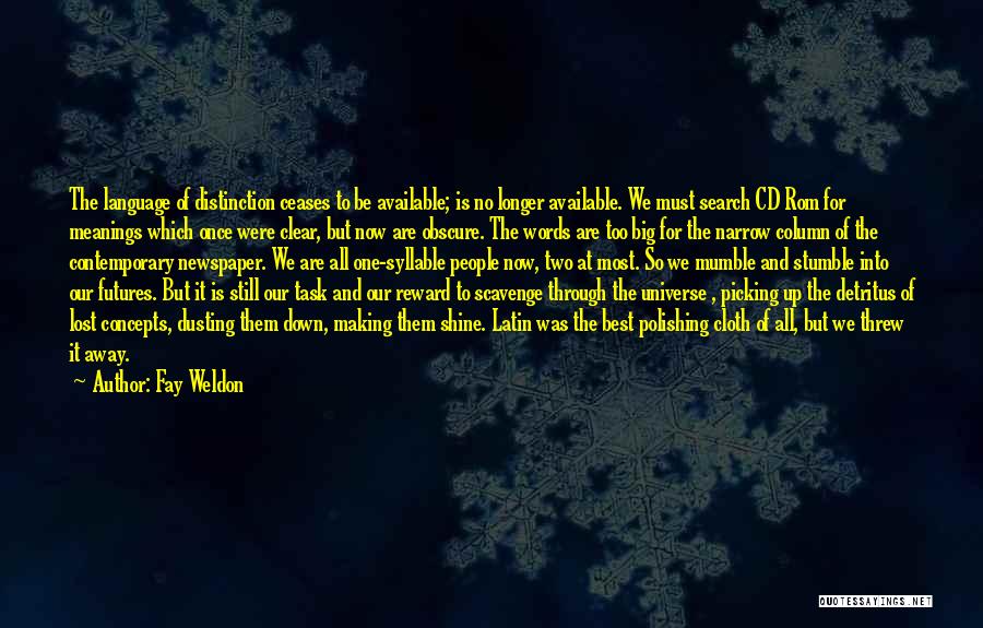 Fay Weldon Quotes: The Language Of Distinction Ceases To Be Available; Is No Longer Available. We Must Search Cd Rom For Meanings Which