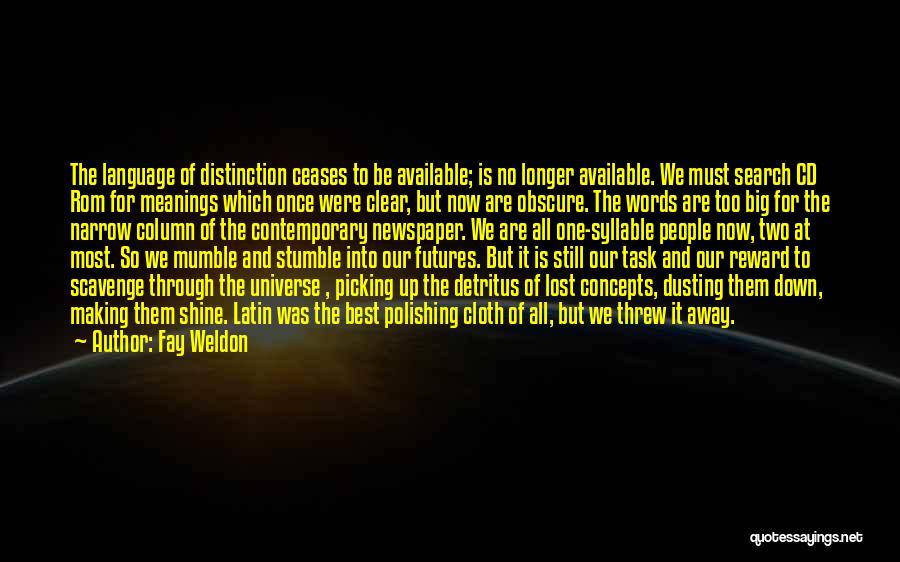 Fay Weldon Quotes: The Language Of Distinction Ceases To Be Available; Is No Longer Available. We Must Search Cd Rom For Meanings Which