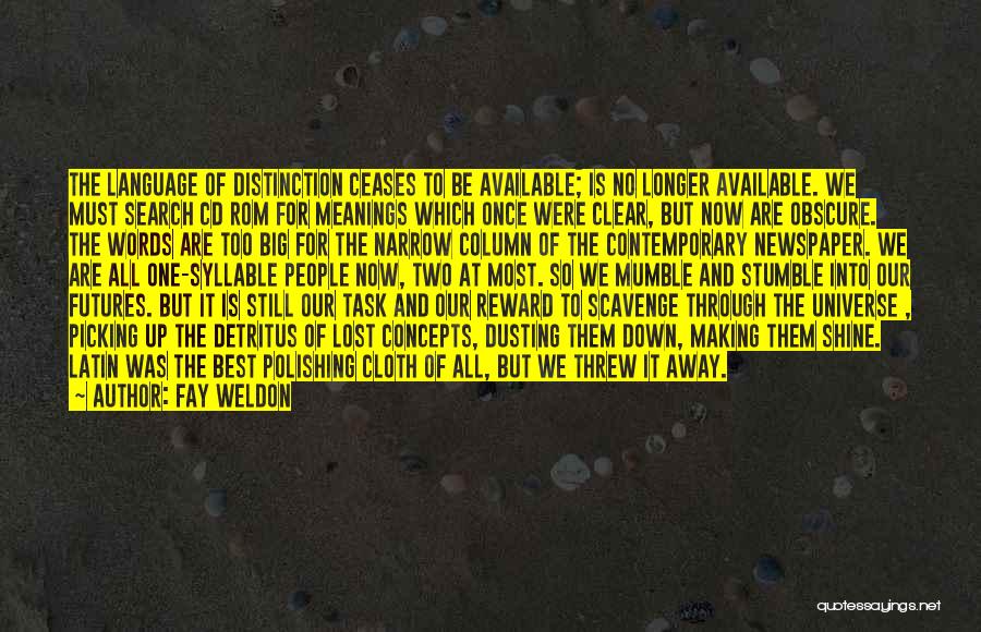 Fay Weldon Quotes: The Language Of Distinction Ceases To Be Available; Is No Longer Available. We Must Search Cd Rom For Meanings Which