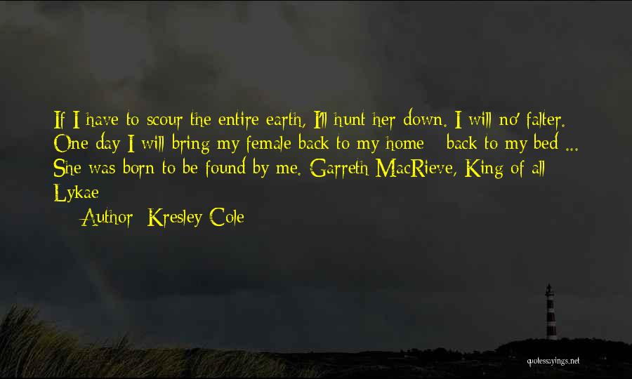 Kresley Cole Quotes: If I Have To Scour The Entire Earth, I'll Hunt Her Down. I Will No' Falter. One Day I Will