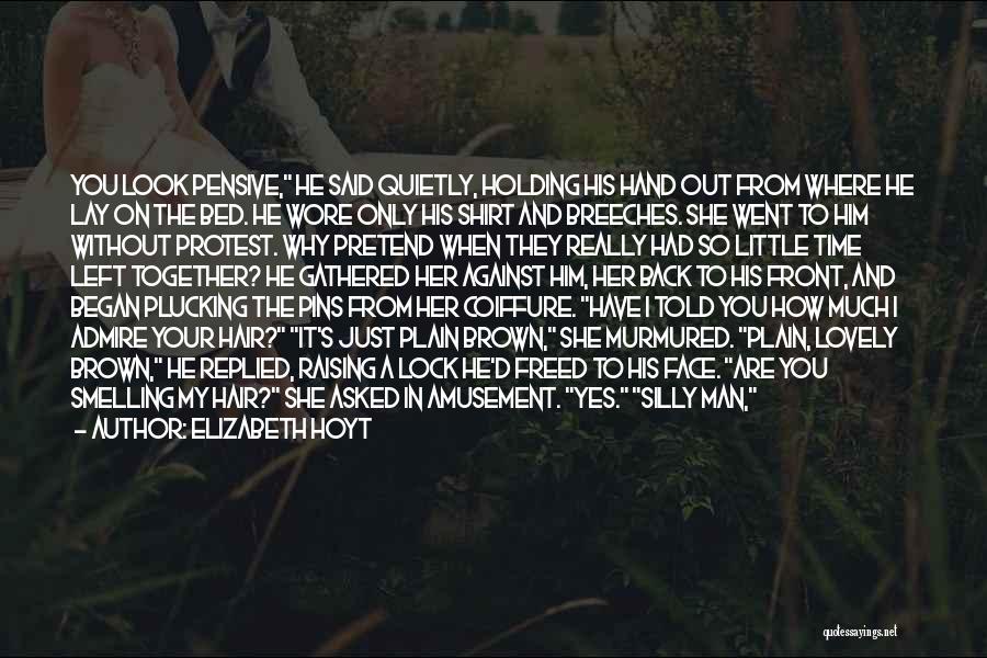 Elizabeth Hoyt Quotes: You Look Pensive, He Said Quietly, Holding His Hand Out From Where He Lay On The Bed. He Wore Only