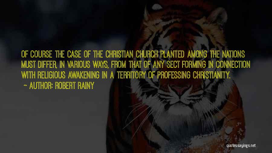Robert Rainy Quotes: Of Course The Case Of The Christian Church Planted Among The Nations Must Differ, In Various Ways, From That Of