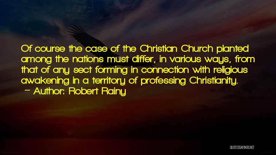 Robert Rainy Quotes: Of Course The Case Of The Christian Church Planted Among The Nations Must Differ, In Various Ways, From That Of