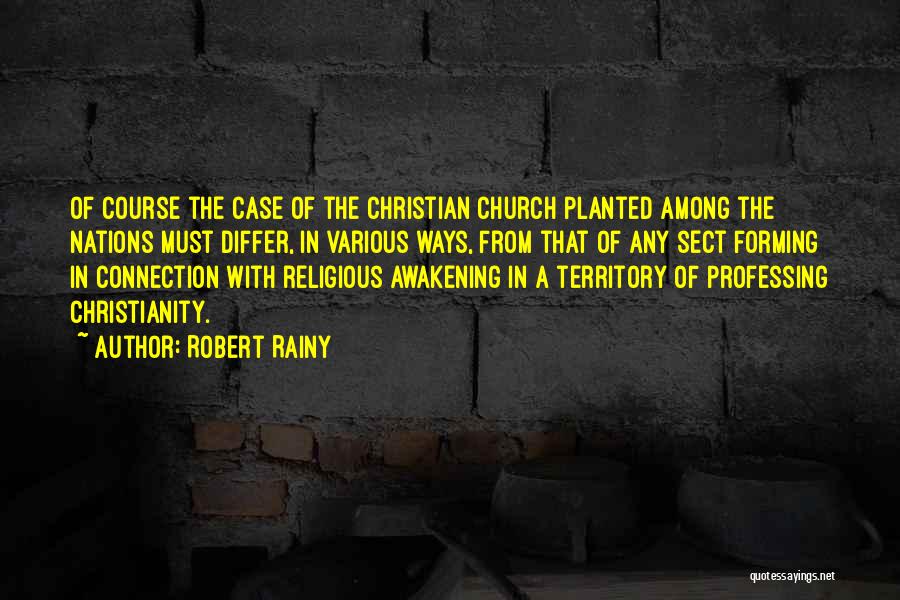 Robert Rainy Quotes: Of Course The Case Of The Christian Church Planted Among The Nations Must Differ, In Various Ways, From That Of