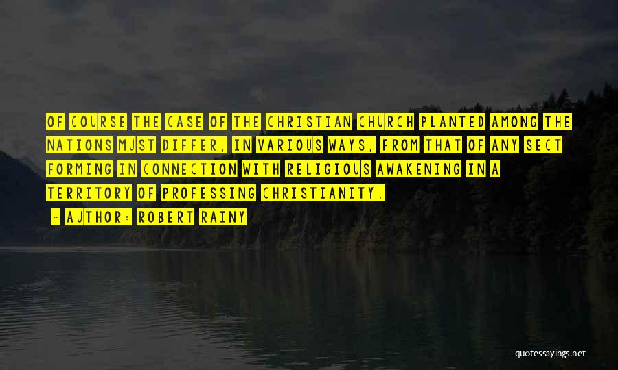 Robert Rainy Quotes: Of Course The Case Of The Christian Church Planted Among The Nations Must Differ, In Various Ways, From That Of