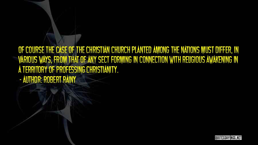 Robert Rainy Quotes: Of Course The Case Of The Christian Church Planted Among The Nations Must Differ, In Various Ways, From That Of