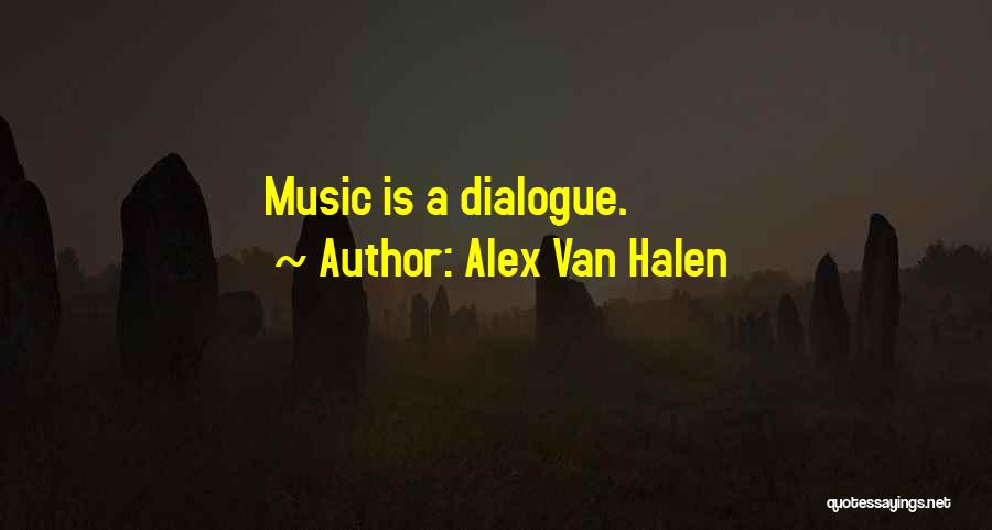 Alex Van Halen Quotes: Music Is A Dialogue.