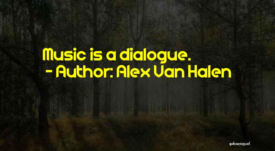 Alex Van Halen Quotes: Music Is A Dialogue.
