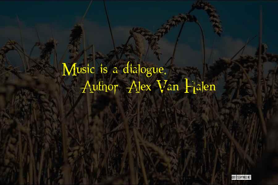 Alex Van Halen Quotes: Music Is A Dialogue.