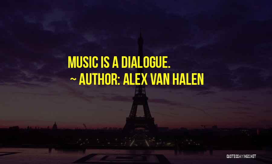Alex Van Halen Quotes: Music Is A Dialogue.