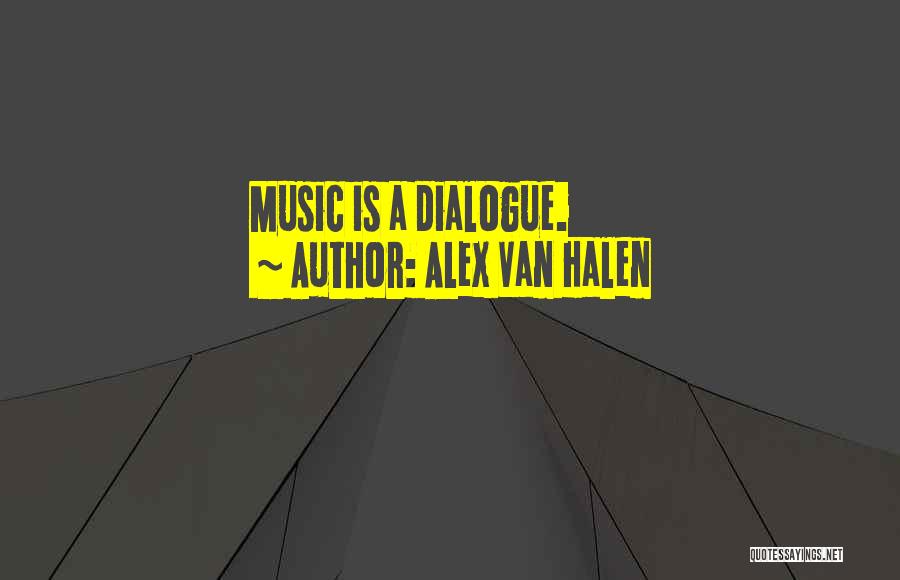 Alex Van Halen Quotes: Music Is A Dialogue.