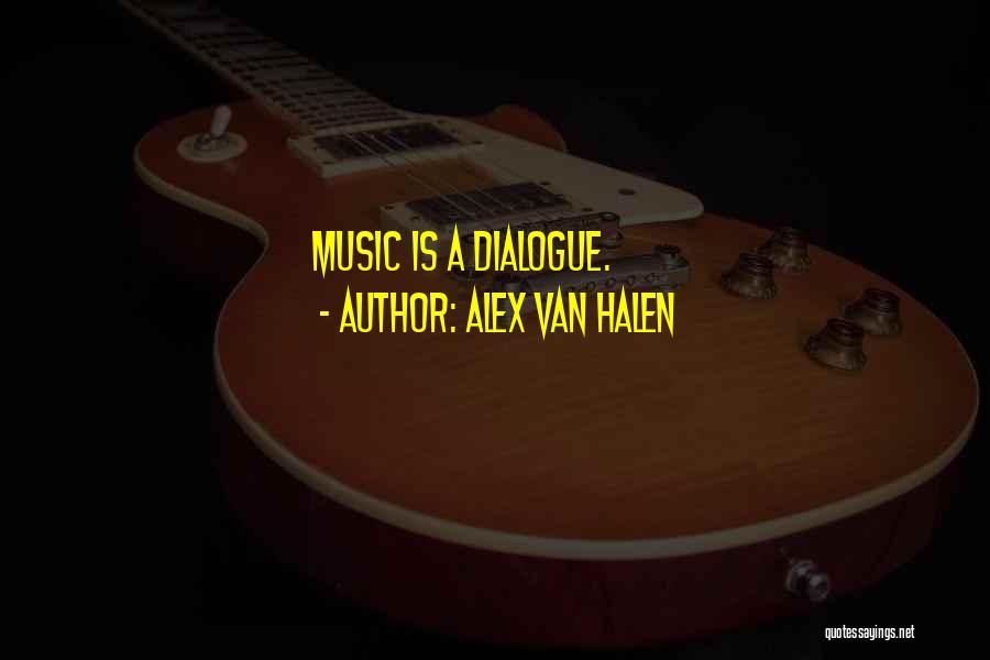 Alex Van Halen Quotes: Music Is A Dialogue.