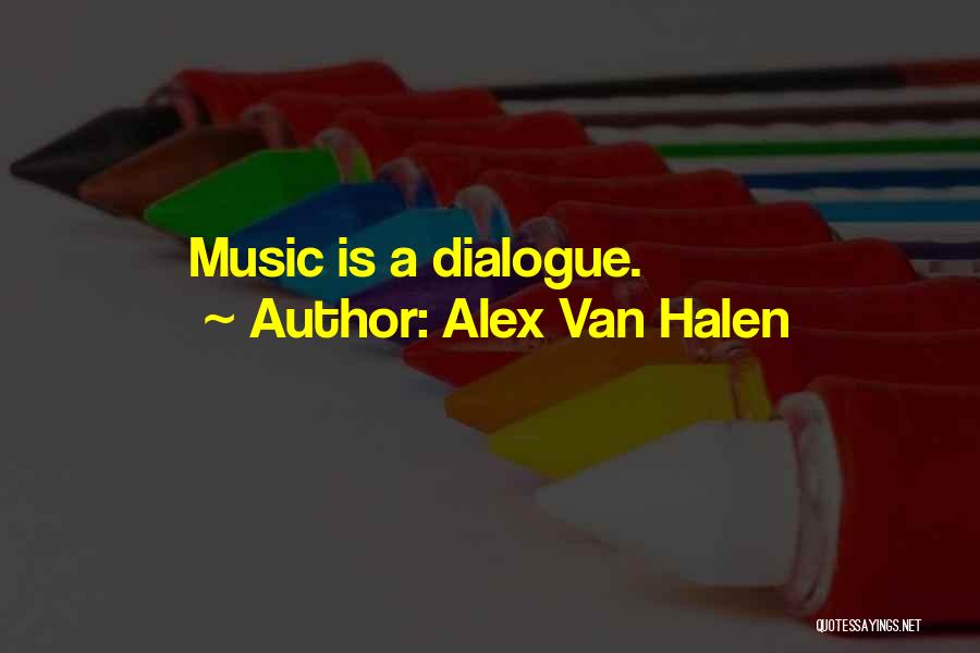 Alex Van Halen Quotes: Music Is A Dialogue.
