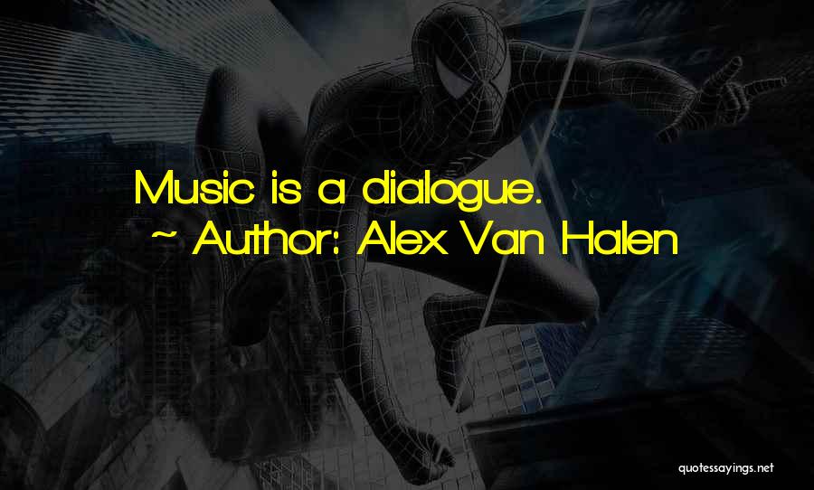 Alex Van Halen Quotes: Music Is A Dialogue.