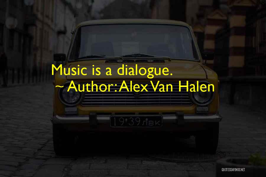 Alex Van Halen Quotes: Music Is A Dialogue.