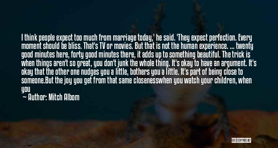 Mitch Albom Quotes: I Think People Expect Too Much From Marriage Today,' He Said. 'they Expect Perfection. Every Moment Should Be Bliss. That's