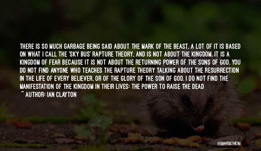 Ian Clayton Quotes: There Is So Much Garbage Being Said About The Mark Of The Beast. A Lot Of It Is Based On