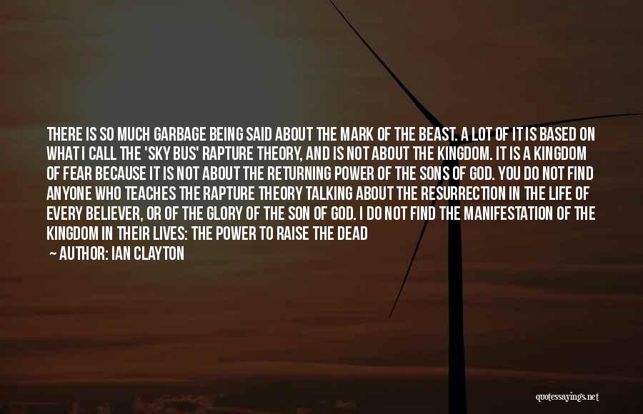 Ian Clayton Quotes: There Is So Much Garbage Being Said About The Mark Of The Beast. A Lot Of It Is Based On