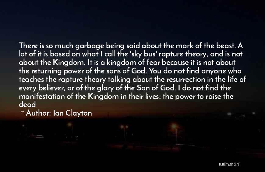 Ian Clayton Quotes: There Is So Much Garbage Being Said About The Mark Of The Beast. A Lot Of It Is Based On