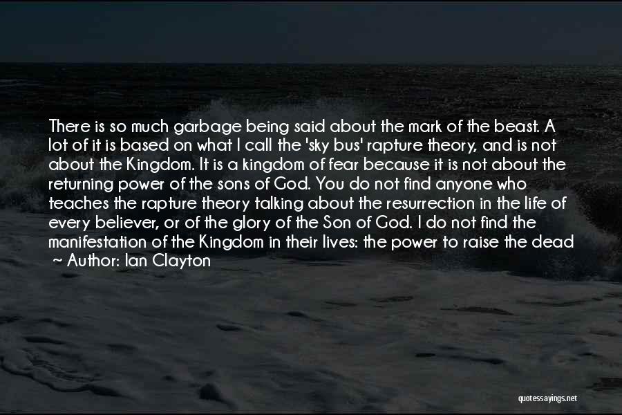 Ian Clayton Quotes: There Is So Much Garbage Being Said About The Mark Of The Beast. A Lot Of It Is Based On