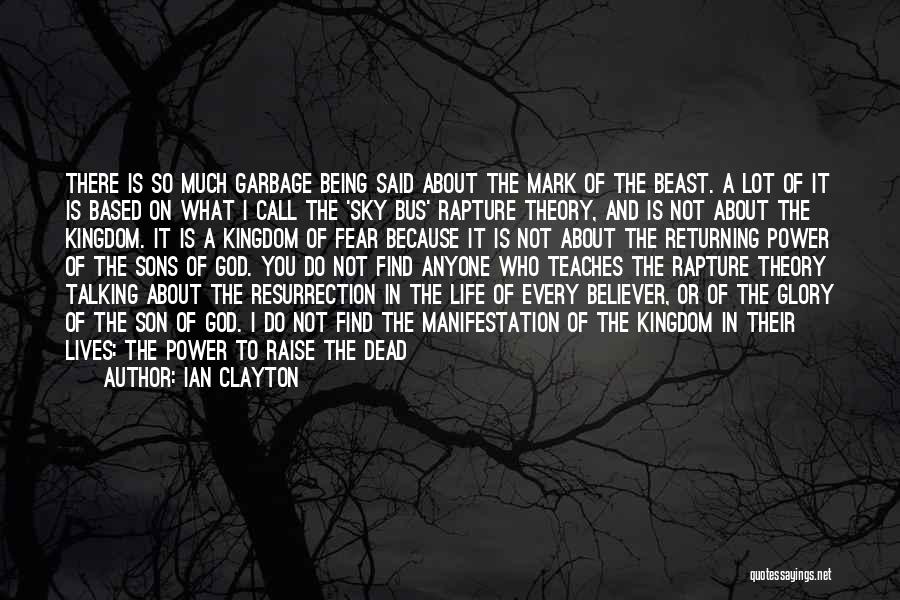 Ian Clayton Quotes: There Is So Much Garbage Being Said About The Mark Of The Beast. A Lot Of It Is Based On