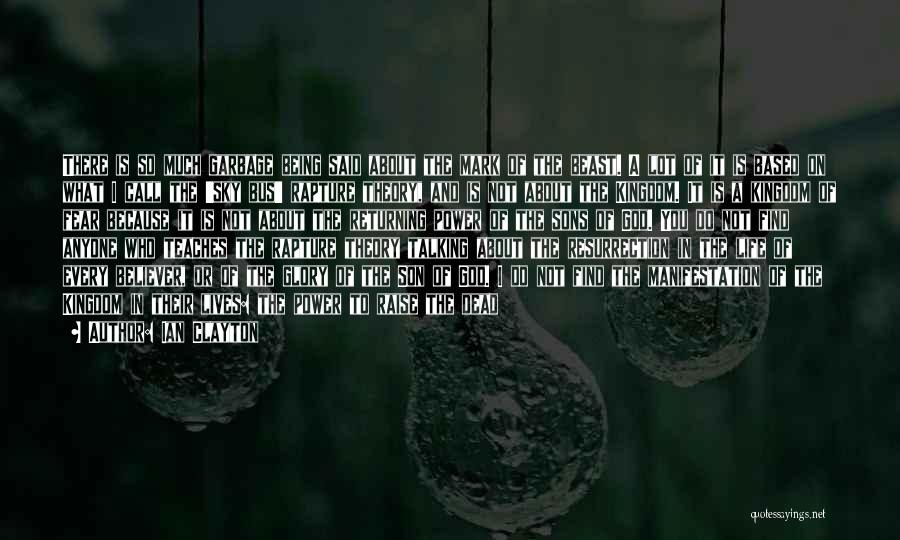 Ian Clayton Quotes: There Is So Much Garbage Being Said About The Mark Of The Beast. A Lot Of It Is Based On