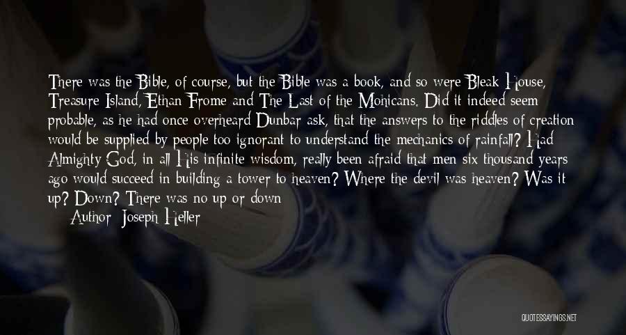 Joseph Heller Quotes: There Was The Bible, Of Course, But The Bible Was A Book, And So Were Bleak House, Treasure Island, Ethan