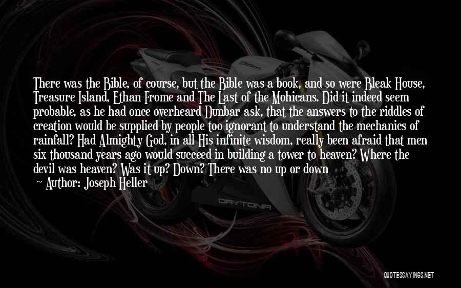 Joseph Heller Quotes: There Was The Bible, Of Course, But The Bible Was A Book, And So Were Bleak House, Treasure Island, Ethan