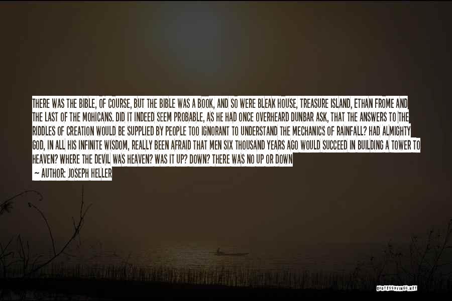 Joseph Heller Quotes: There Was The Bible, Of Course, But The Bible Was A Book, And So Were Bleak House, Treasure Island, Ethan