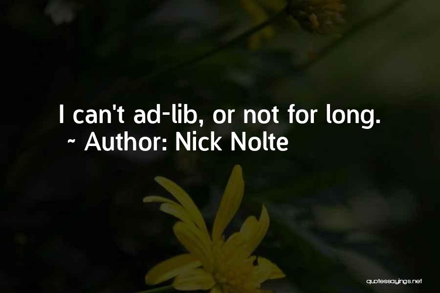 Nick Nolte Quotes: I Can't Ad-lib, Or Not For Long.