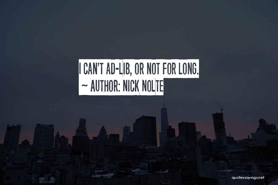 Nick Nolte Quotes: I Can't Ad-lib, Or Not For Long.