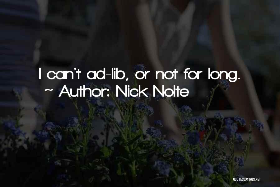 Nick Nolte Quotes: I Can't Ad-lib, Or Not For Long.